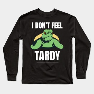 I Don't Feel Tardy Long Sleeve T-Shirt